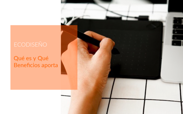 Ecodiseño; qué es y qué beneficios aporta.